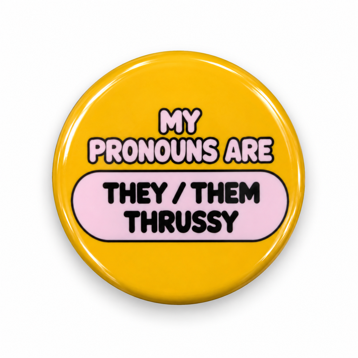 They / Them / Thrussy - My Pronouns | 32mm Button Badge