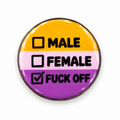 Non - Binary Male Female Fuck You | 32mm Button Badge