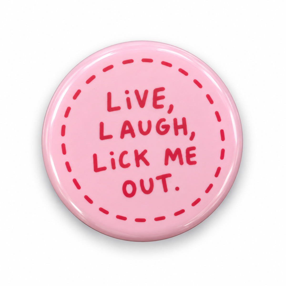 Live, Laugh, Lick me Out | 32mm Button Badge