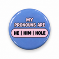 He/ Him / Hole - My Pronouns | 32mm Button Badge