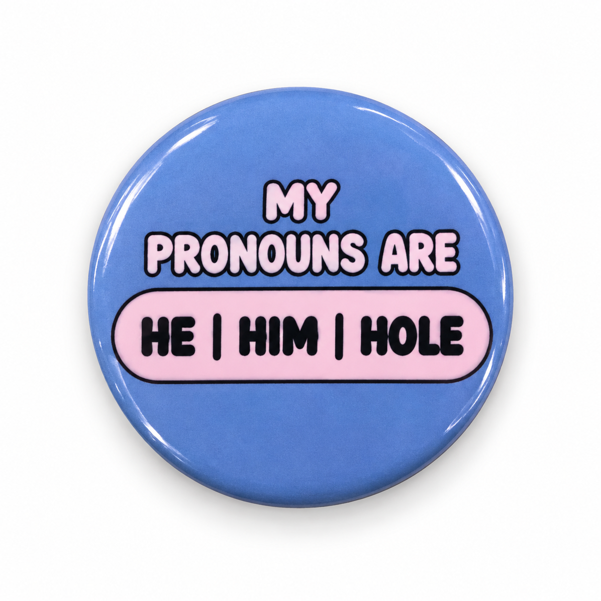 He/ Him / Hole - My Pronouns | 32mm Button Badge