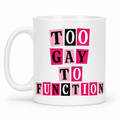 Mischievous Mugs | Too Gay To Function