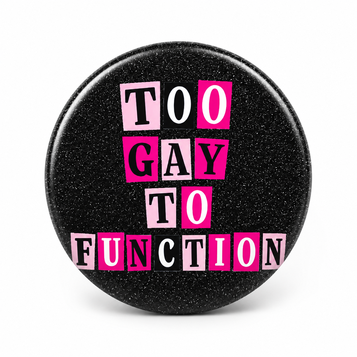 Too Gay To Function | 32mm Button Badge