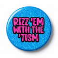 Rizz 'em With the 'Tism | 32mm Button Badge