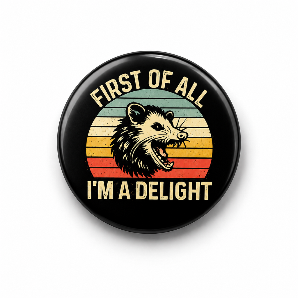 First of All I'm a Delight | 32mm Button Badge