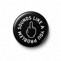 Sounds like a You Problem | Badge | 32mm