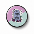 Here lies my last fuck  | Badge | 32mm