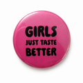 Girls just taste better | Badge | 32mm