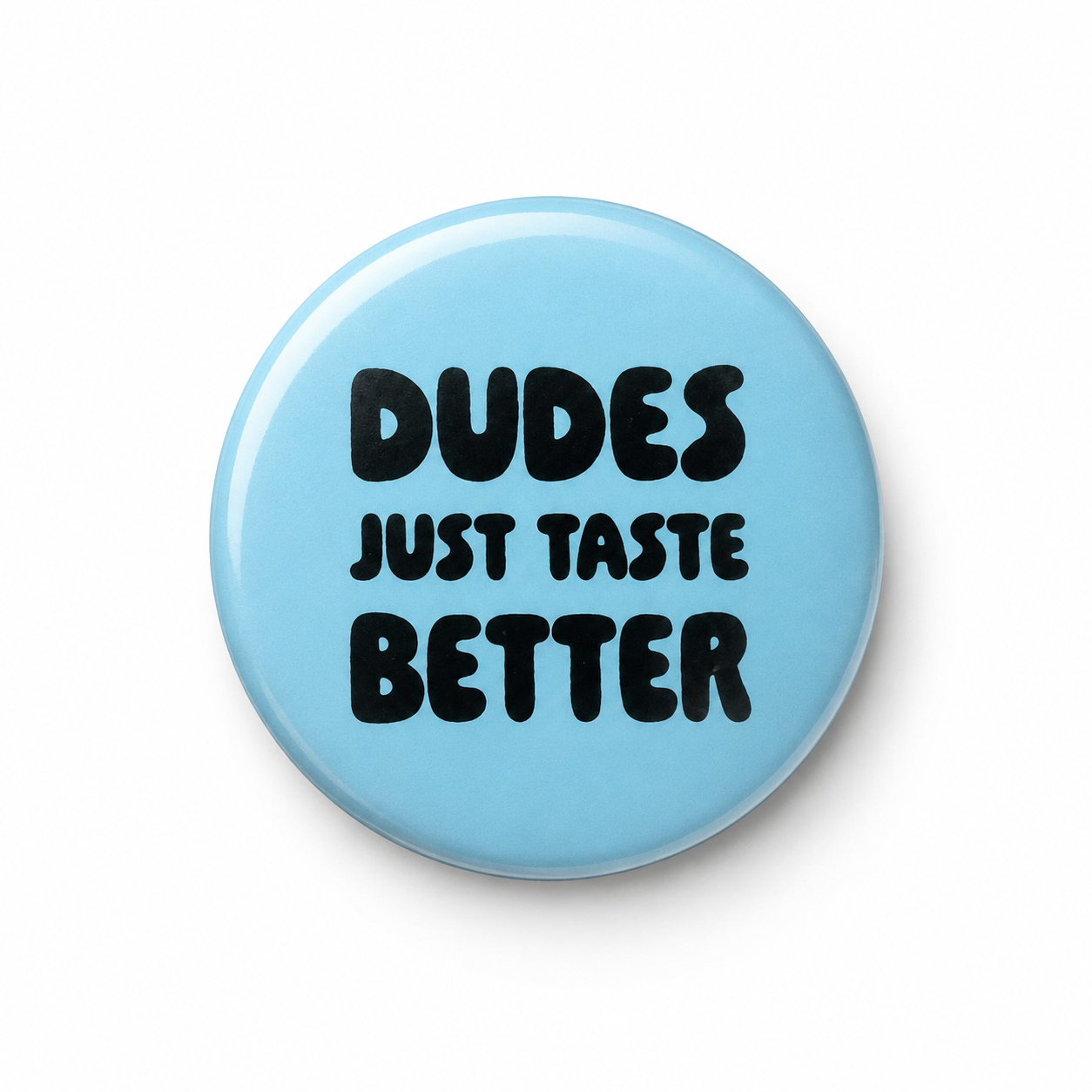 Dudes just taste better  | Badge | 32mm