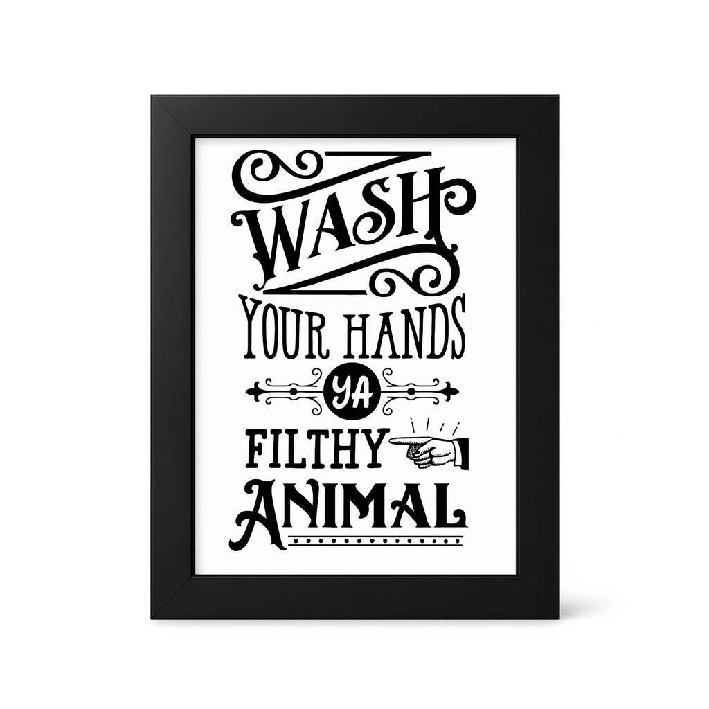 Foul Frame | Wash Your Hands You Filthy Animal | 6" x 4"