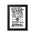 Foul Frame | Wash Your Hands You Filthy Animal | 6" x 4"