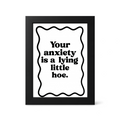 Foul Frame | Your Anxiety is a Lying Little Hoe | 6" x 4"
