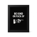 Foul Frame | Be Kind or Fuck Off | 6" x 4"
