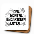 Cheeky Coasters | One Mental Breakdown Later