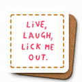 Cheeky Coasters | Live Laugh Lick Me Out