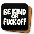 Cheeky Coasters | Be Kind Or Fuck Off