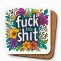 Cheeky Coasters | Floral Fuck This Shit