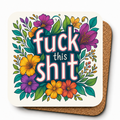 Cheeky Coasters | Fuck this Shit