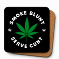 Cheeky Coasters | Smoke Blunt, Serve Cunt