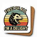 Cheeky Coasters | First Of All, I'm A Delight