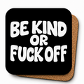 Cheeky Coasters | Be Kind or Fuck Off