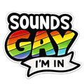 Sounds Gay I'm In | Sassy Sticker