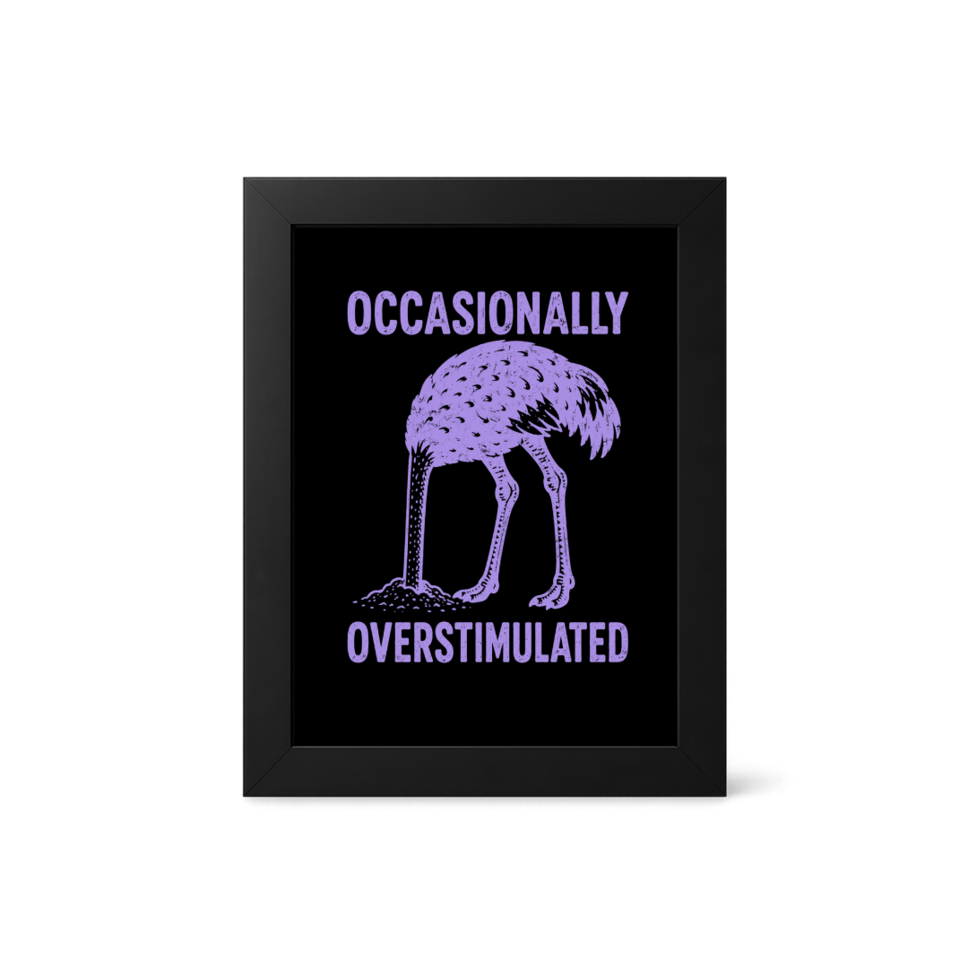 Foul Frame | Occasionally Overstimulated | 6" x 4"