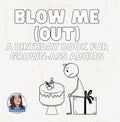 BLOW ME (OUT): A Birthday Book For Grown-Ass Adults