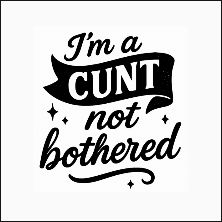 Cheeky Coasters  | I'm a Cunt Not Bothered