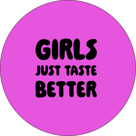 Girls just taste better | Badge | 32mm