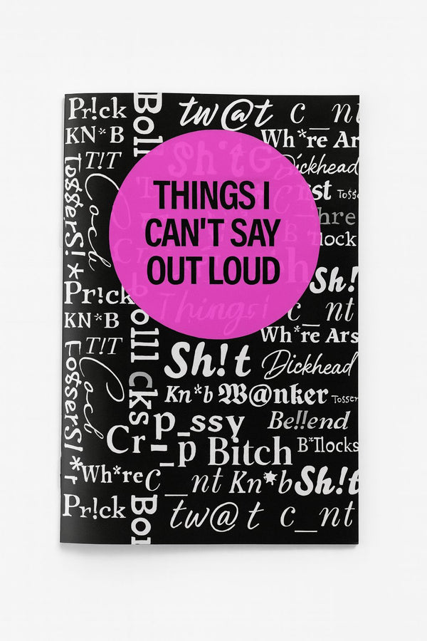 Things I Can't Say Out Loud | Naughty Notebook | A5