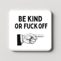 Be Kind or Fuck off | Mischievous Magnet | 5cm x 5cm