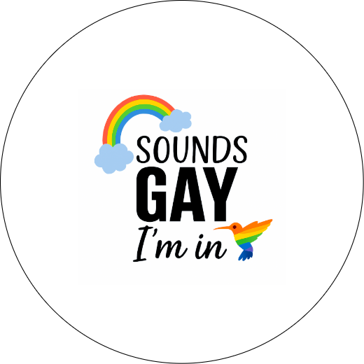 Sounds Gay I'm in | Badge | 32mm