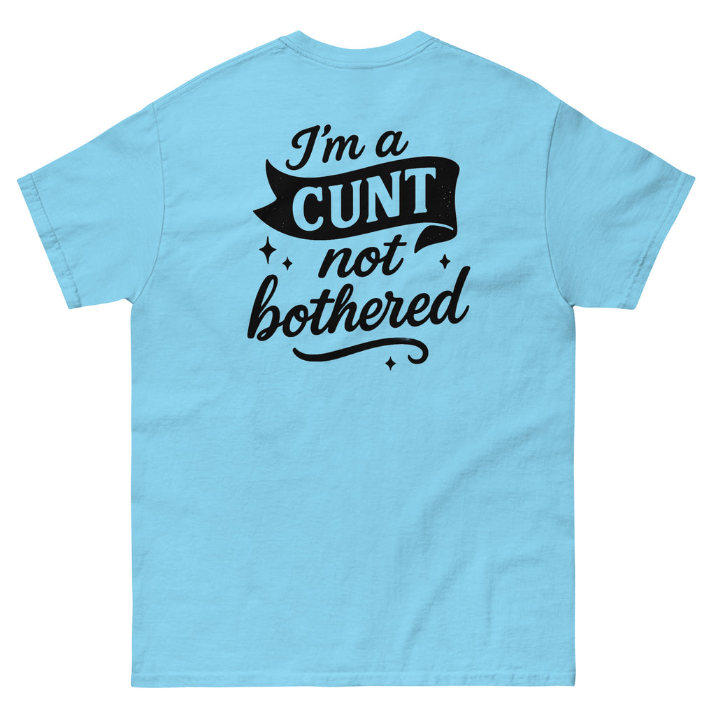 Unisex classic tee | I'm a CUNT not bothered | 100% Cotton