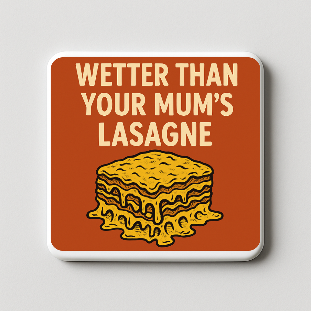 Wetter than your mums lasagne | Mischievous Magnet | 5cm x 5cm