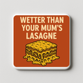 Wetter than your mums lasagne | Mischievous Magnet | 5cm x 5cm
