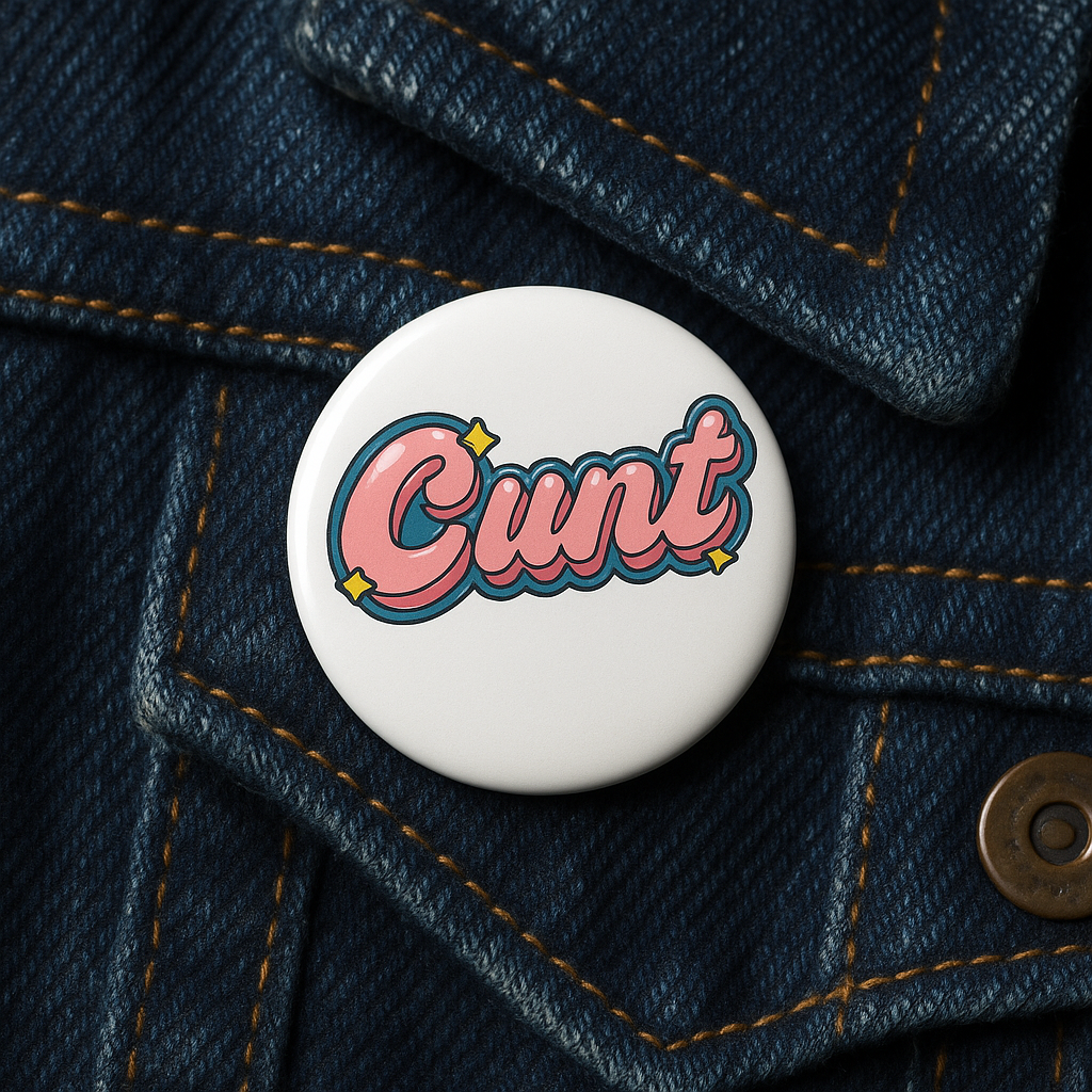 Bubble-gum Cunt | Badge | 32mm