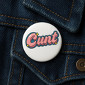 Bubble-gum Cunt | Badge | 32mm