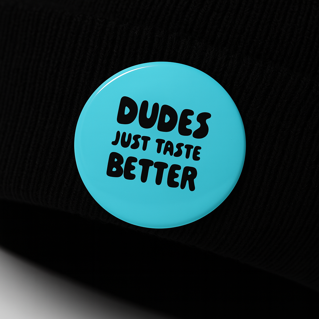 Dude just taste better  | Badge | 32mm