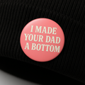 I made your Dad a bottom  | Badge | 32mm