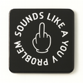 Sounds Like a You Problem | Mischievous Magnet | 5cm x 5cm