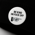 Be kind or fuck off  | Badge | 32mm