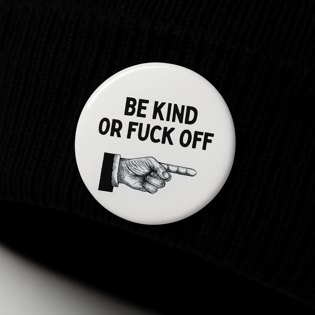Be kind or fuck off  | Badge | 32mm