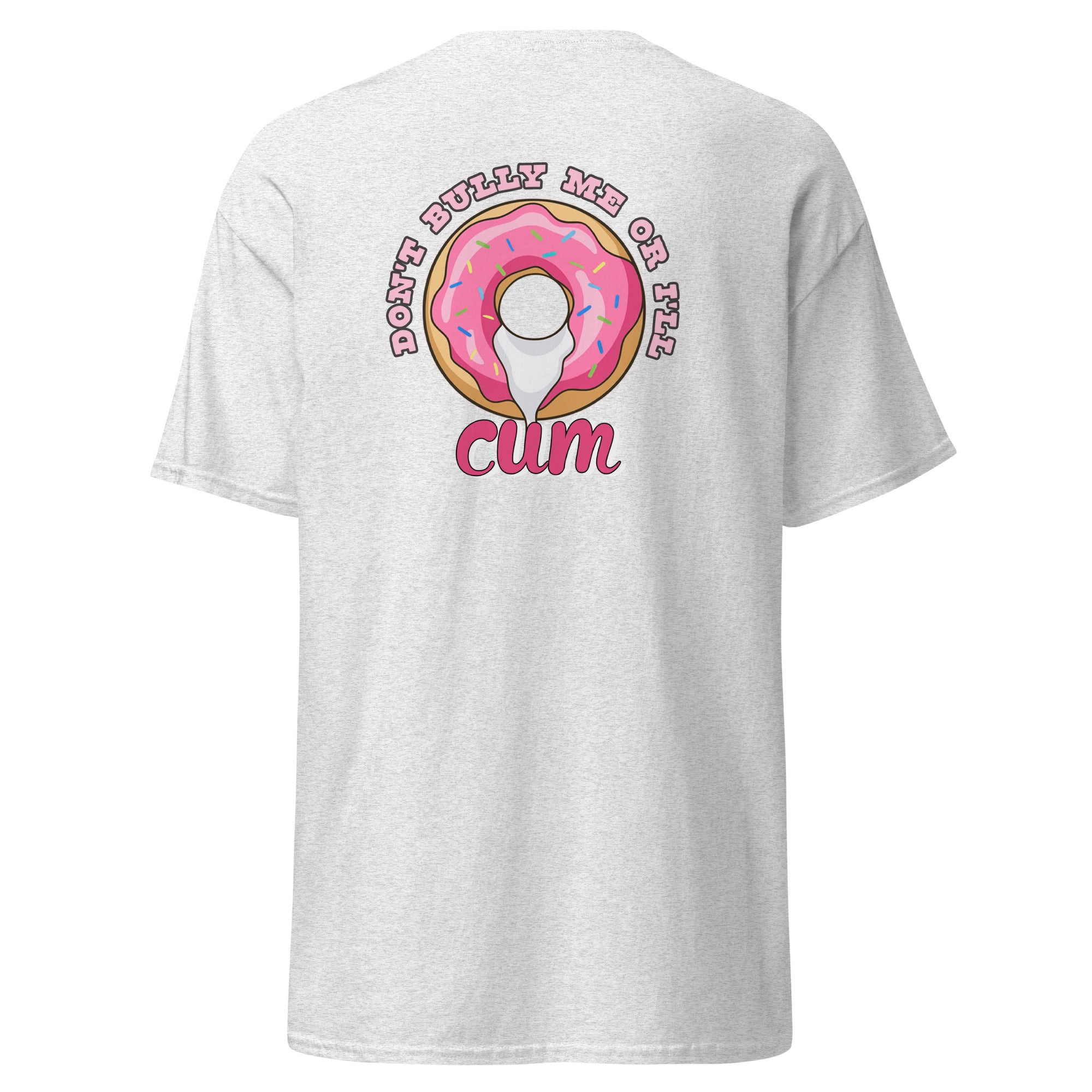 Unisex classic tee | Don't Bully Me Or I'll Cum | 100% Cotton