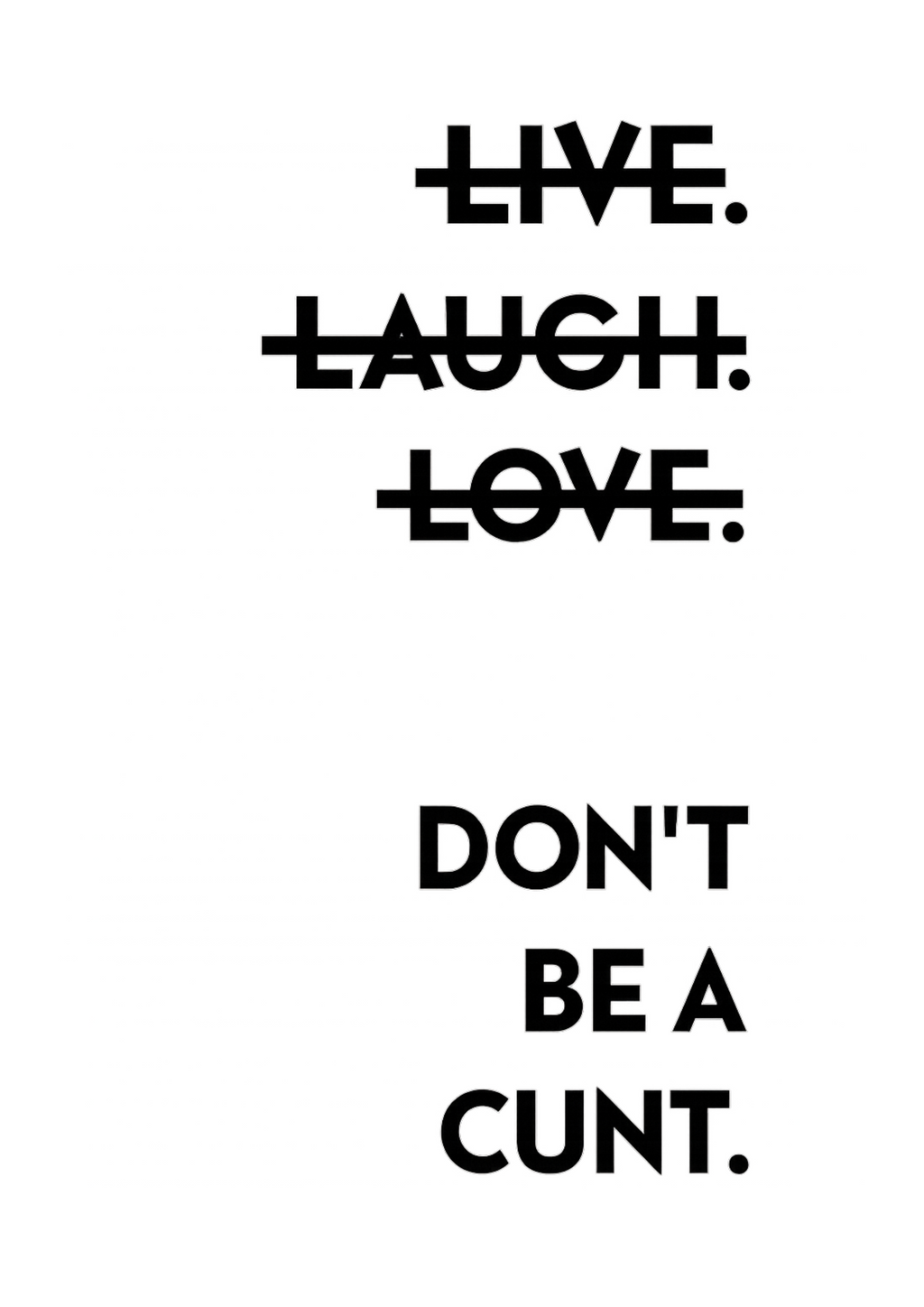 LIVE LAUGH LOVE Dont be a Cunt | Problematic Prints