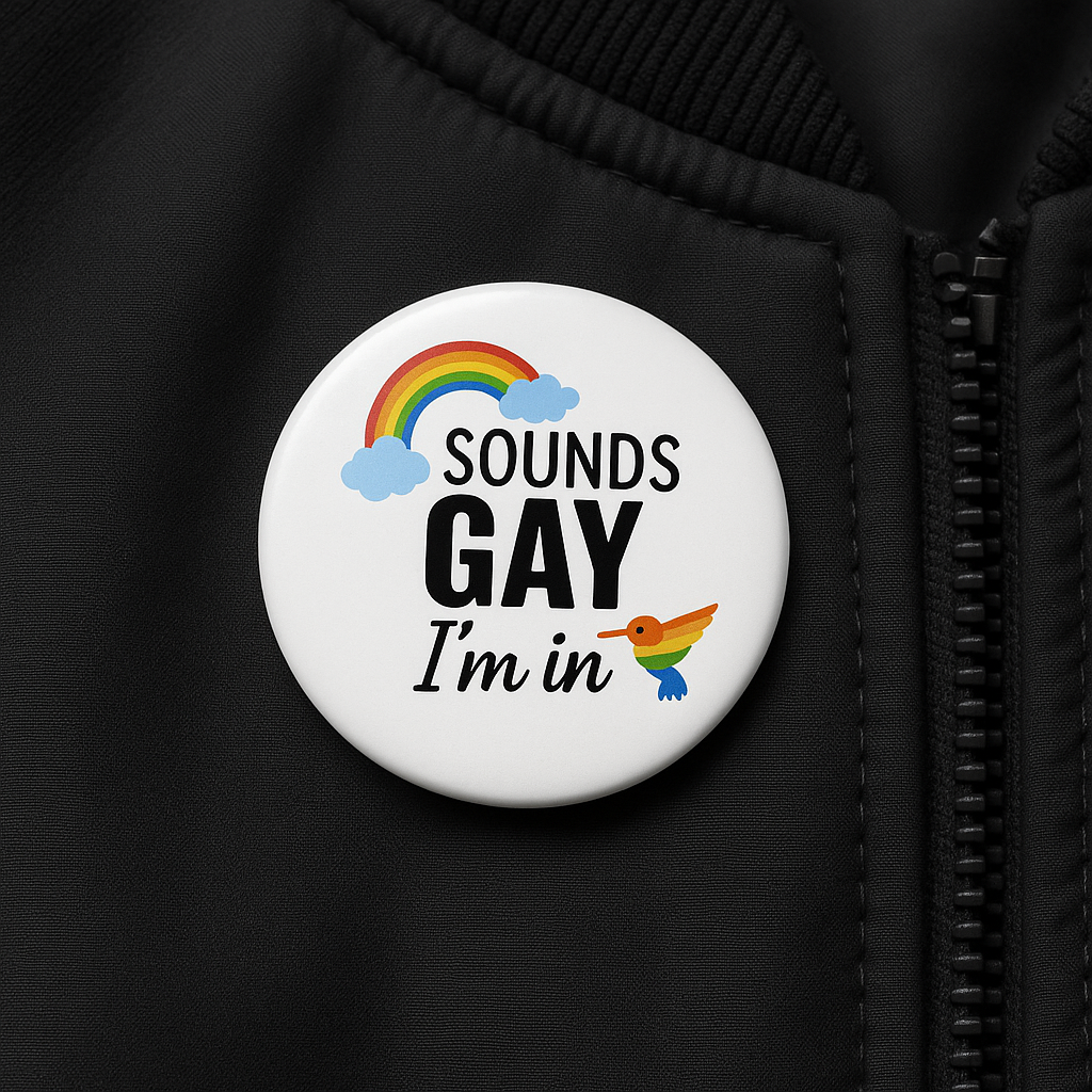 Sounds Gay I'm in | Badge | 32mm