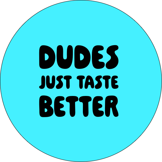 Dude just taste better  | Badge | 32mm