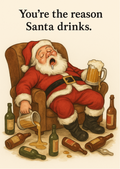 You Are The Reason Santa Drinks | Cheeky Christmas Card | A6