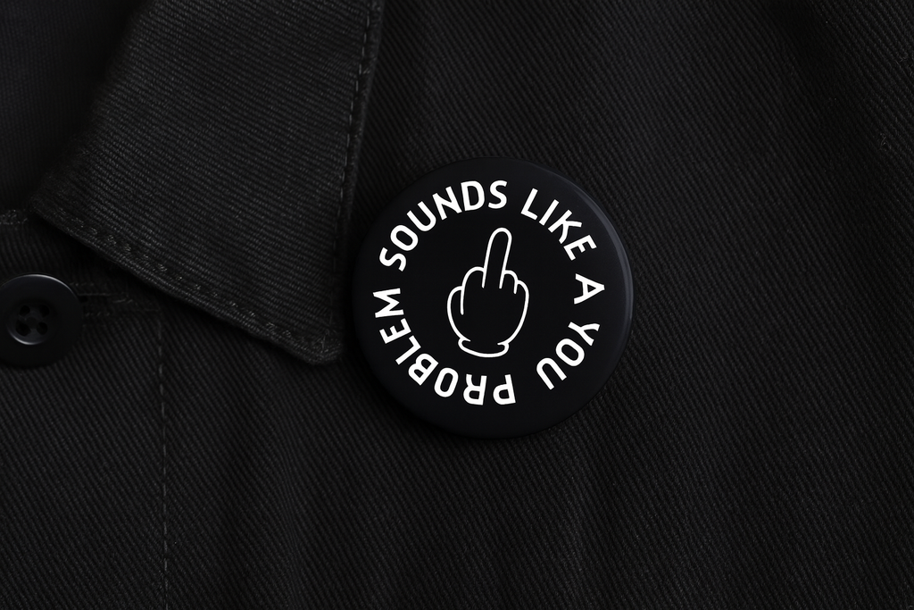 Sounds like a You Problem | Badge | 32mm