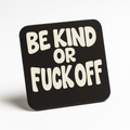 Cheeky Coasters | Be Kind or Fuck Off